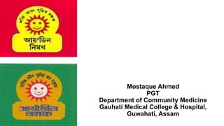 Mostaque Ahmed
PGT
Department of Community Medicine
Gauhati Medical College & Hospital,
Guwahati, Assam
 
