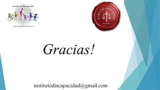 Gracias!
institutodiscapacidad@gmail.com
 
