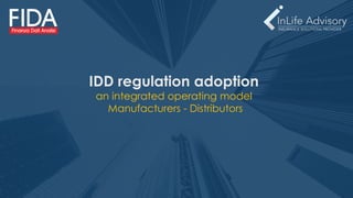 ææ∑
IDD regulation adoption
an integrated operating model
Manufacturers - Distributors
 