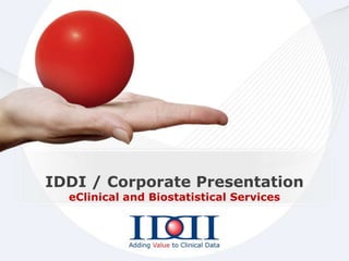 IDDI / Corporate Presentation
  eClinical and Biostatistical Services
 