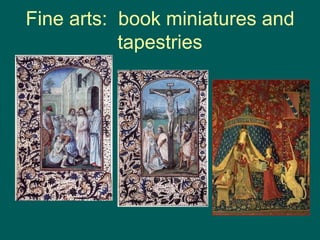 Fine arts: book miniatures and
tapestries
 