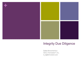 +




    Integrity Due Diligence

    Dalila Benachenhou
    CEO, Femvestor®, Inc.
    d_b@femvestor.com
 