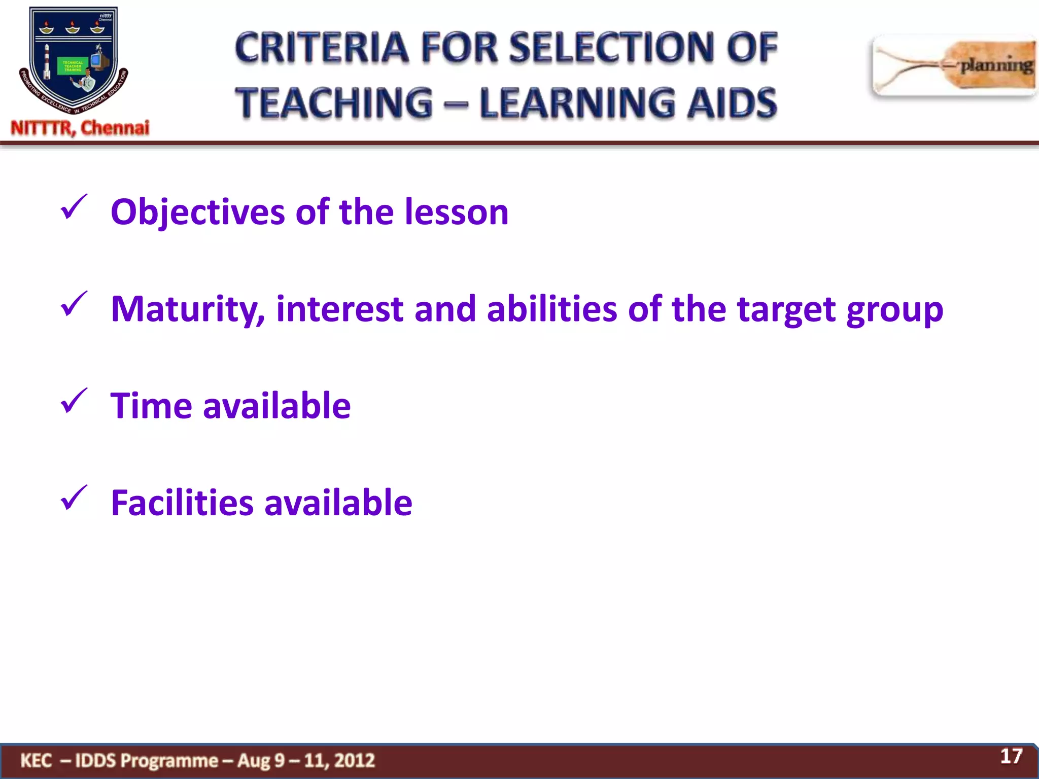  Objectives of the lesson
 Maturity, interest and abilities of the target group
 Time available
 Facilities available
 