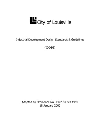City of Louisville
Industrial Development Design Standards & Guidelines
(IDDSG)
Adopted by Ordinance No. 1322, Series 1999
18 January 2000
 