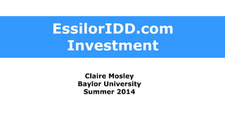EssilorIDD.com
Investment
Claire Mosley
Baylor University
Summer 2014
 