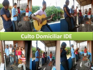 Culto Domiciliar IDE
 