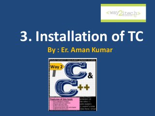 3. Installation of TC
By : Er. Aman Kumar
 