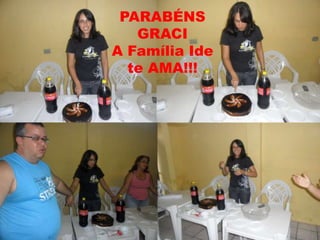 PARABÉNS
   GRACI
A Família Ide
  te AMA!!!
 