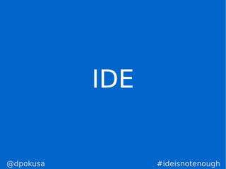 IDE
#ideisnotenough@dpokusa
 