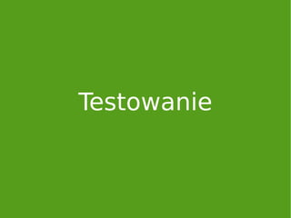 Testowanie
 