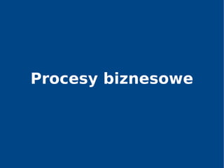 Procesy biznesowe
 