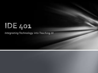 Integrating Technology into Teaching III
 