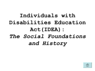 Individuals with Disabilities Education Act(IDEA): The Social Foundations and History 