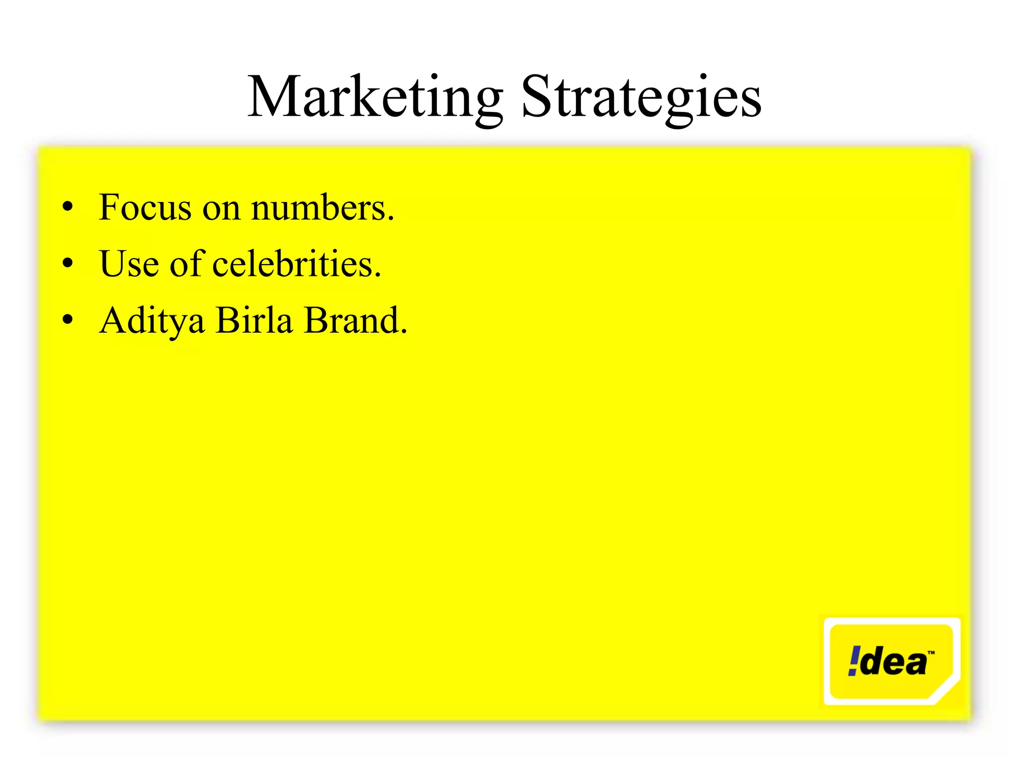 Marketing Strategies
• Focus on numbers.
• Use of celebrities.
• Aditya Birla Brand.
 