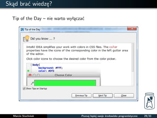 Skad brac wiedze? 
Tip of the Day – nie warto wyłaczac 
Marcin Stachniuk Poznaj lepiej swoje srodowisko programistyczne 29/33 
 