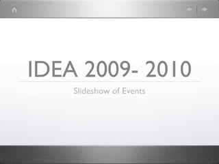IDEA 2009- 2010
    Slideshow of Events
 