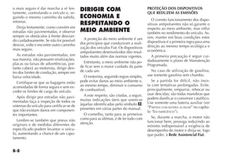 B-8
o mais seguro é dar marcha a ré len-
tamente, controlando o veículo e, se-
guindo o mesmo caminho da subida,
retornar.
Dirija lentamente, como convém em
estradas não pavimentadas, e observe
sempre os obstáculos à frente desvian-
do cuidadosamente. Se não for possível
desviar, volte e encontre outro caminho
mais seguro.
As estradas não pavimentadas, em
sua maioria, não possuem sinalizações,
placas ou faixas de advertências, por-
tanto caberá ao motorista, dirigir den-
tro dos limites de condução, sempre em
baixa velocidade.
Certifique-se que as bagagens estão
acomodadas de forma segura e sem ex-
ceder os limites de carga do veículo.
Após dirigir por estradas não pavi-
mentadas faça a inspeção de todos os
sistemas do veículo para certificar-se de
que não existam danos em componen-
tes importantes.
Lembre-se também que pneus não
originais e de medidas diferentes do
especificado podem levantar o veícu-
lo, aumentando a chance de um capo-
tamento.
DIRIGIR COM
ECONOMIA E
RESPEITANDO O
MEIO AMBIENTE
A proteção do meio ambiente é um
dos princípios que conduziram a reali-
zação dos veículos Fiat. Os dispositivos
antipoluentes desenvolvidos dão resul-
tados muito além das normas vigentes.
Entretanto, o meio ambiente não po-
de ficar sem o maior cuidado da parte
de cada um.
O motorista, seguindo regras simples,
pode evitar danos ao meio ambiente e,
ao mesmo tempo, diminuir o consumo
de combustível.
A este respeito, são citadas, a seguir,
muitas indicações úteis que unem-se
àquelas identificadas pelo símbolo #,
presentes em várias partes do manual.
O conselho, tanto para as primeiras
como para as últimas, é de ler tudo com
atenção.
PROTEÇÃO DOS DISPOSITIVOS
QUE REDUZEM AS EMISSÕES
O correto funcionamento dos dispo-
sitivos antipoluentes não só garante o
respeito ao meio ambiente, mas influi
também no rendimento do veículo. As-
sim, manter em boas condições estes
dispositivos é a primeira regra para uma
direção ao mesmo tempo ecológica e
econômica.
A primeira precaução é seguir cui-
dadosamente o plano de Manutenção
Programada.
No caso de utilização de gasolina,
use somente gasolina sem chumbo.
Se a partida for difícil, não insis-
ta com tentativas prolongadas. Evite,
principalmente, empurrar, rebocar ou
usar descidas; são todas manobras que
podem danificar o conversor catalítico.
Use somente uma bateria auxiliar (ver
“PARTIDA COM BATERIA AUXILIAR” no capítu-
lo “EM EMERGÊNCIA”).
Se, durante a marcha, o motor não
funcionar bem, prossiga reduzindo ao
mínimo indispensável a exigência de
desempenho do motor e dirija-se, logo
que puder, à Rede Assistencial Fiat.
 