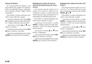 A-38
Seleção do idioma
prévia definição, podem ser represen-
tadas nas seguintes línguas: português,
turco, italiano, alemão, inglês, francês
e espanhol.
Para definir o idioma desejado, pro-
ceder como indicado a seguir:
- pressionar brevemente o botão MO-
DE -
te a “língua” definida anteriormente;
- pressionar o botão N ou O para
efetuar a escolha;
- pressionar brevemente o botão MO-
DE para confirmar a escolha;
- pressionar prolongadamente o botão
MODE para retornar à tela standard.
Regulagem do volume de sinal so-
noro de advertências/avarias (Aviso
sonoro)
Esta função permite regular em 8
conforme a versão, o volume do sinal
-
sualizações de advertências/avarias.
Para definir o volume desejado, pro-
ceder como indicado a seguir:
- pressionar brevemente o botão
MODE -
mitente o “nível” do volume definido
anteriormente;
- pressionar o botão N ou O para
efetuar a regulagem;
- pressionar brevemente o botão MO-
DE para confirmar a escolha;
- pressionar prolongadamente o botão
MODE para retornar à tela standard.
Regulagem do volume das teclas (Vol.
Teclas)
Esta função permite regular em 8 ní-
que acompanha a pressão dos botões
MODE, N ou O
Para definir o volume desejado, pro-
ceder como indicado a seguir:
- pressionar brevemente o botão
MODE -
mitente o “nível” do volume definido
anteriormente;
- pressionar o botão N ou O para
efetuar a regulagem;
- pressionar brevemente o botão MO-
DE para confirmar a escolha;
- pressionar prolongadamente o botão
MODE para retornar à tela standard.
 
