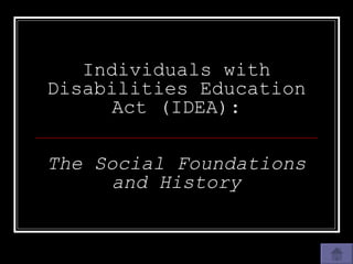 Individuals with Disabilities Education Act (IDEA): The Social Foundations and History 