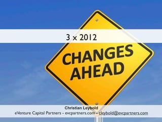 3 x 2012




                          Christian Leybold
eVenture Capital Partners - evcpartners.com - cleybold@evcpartners.com
 