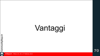 Vantaggi
!70
#CDays14 – Milano 25, 26 e 27 Febbraio 2014

 