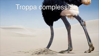 Troppa complessità

#CDays14 – Milano 25, 26 e 27 Febbraio 2014

 