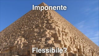 Imponente

Flessibile?

#CDays14 – Milano 25, 26 e 27 Febbraio 2014

 