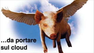 …da portare
sul cloud
#CDays14 – Milano 25, 26 e 27 Febbraio 2014

!14

 