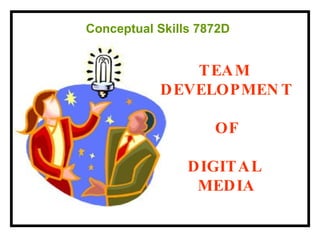 TEAM  DEVELOPMENT OF DIGITAL  MEDIA Conceptual Skills 7872D 