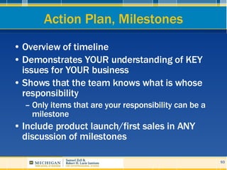 Action Plan, Milestones <ul><li>Overview of timeline </li></ul><ul><li>Demonstrates YOUR understanding of KEY issues for Y...