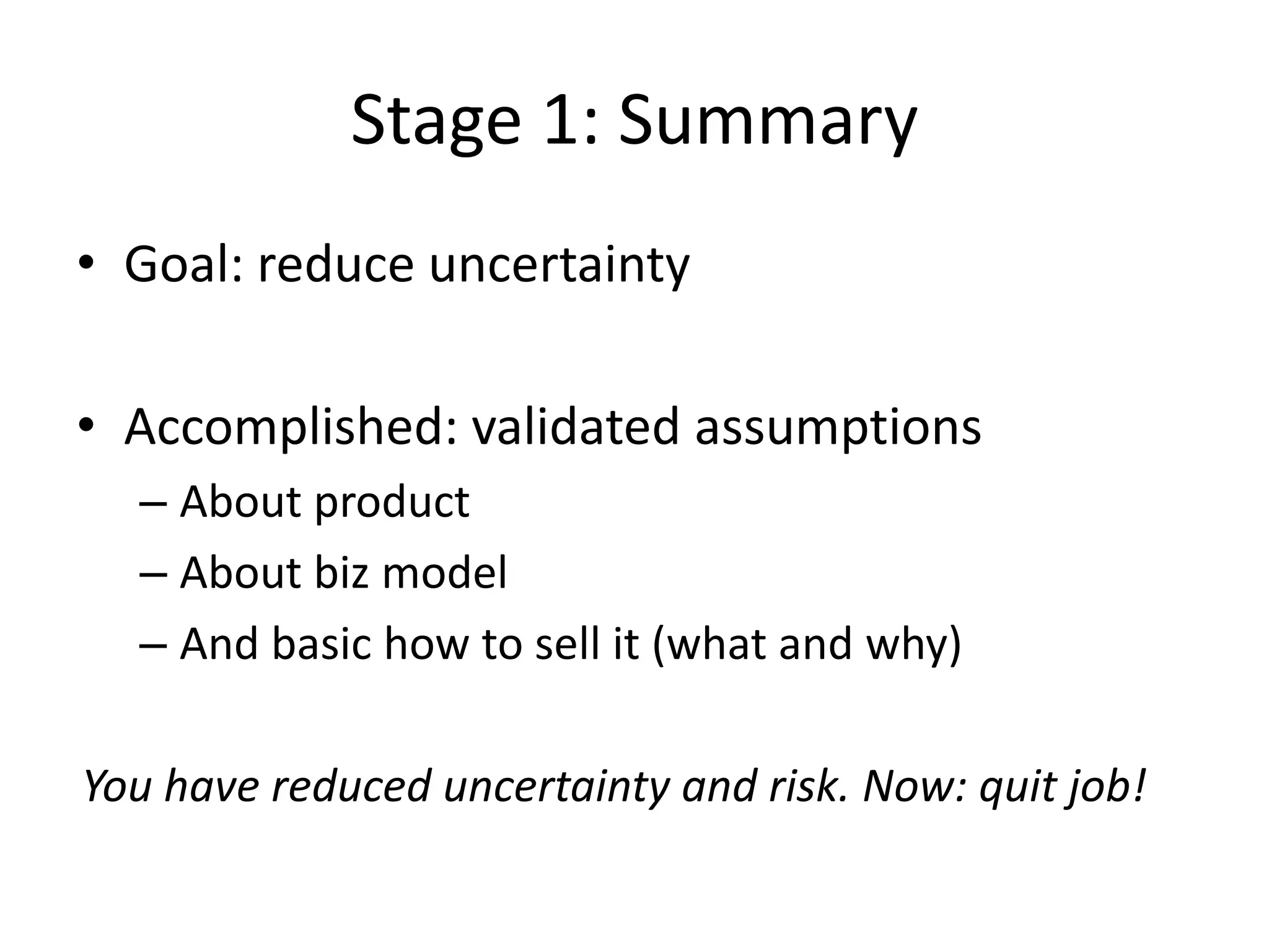 Stage 1: What to do (Research)Market size and segmentsBig market is key: you need room to pivotCompetitorsFeatures, pricing, positioning, value prop, marketingBiz model inputs: order size, rev per user