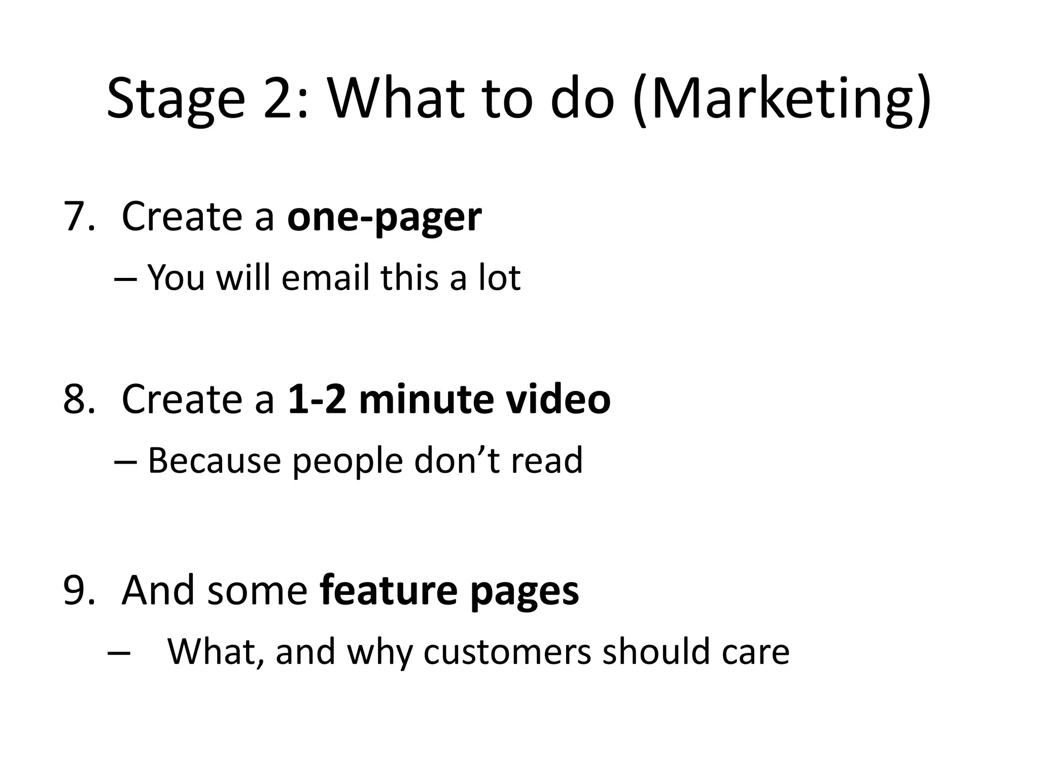 Stage 2: Build a Product People WantGoal: get proof that people will pay for productFocus: minimum viable product, first customersDo not: build stuff nobody asked for