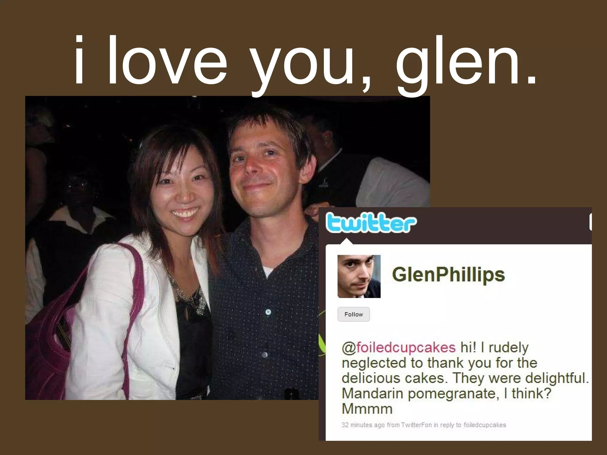i love you, glen. 