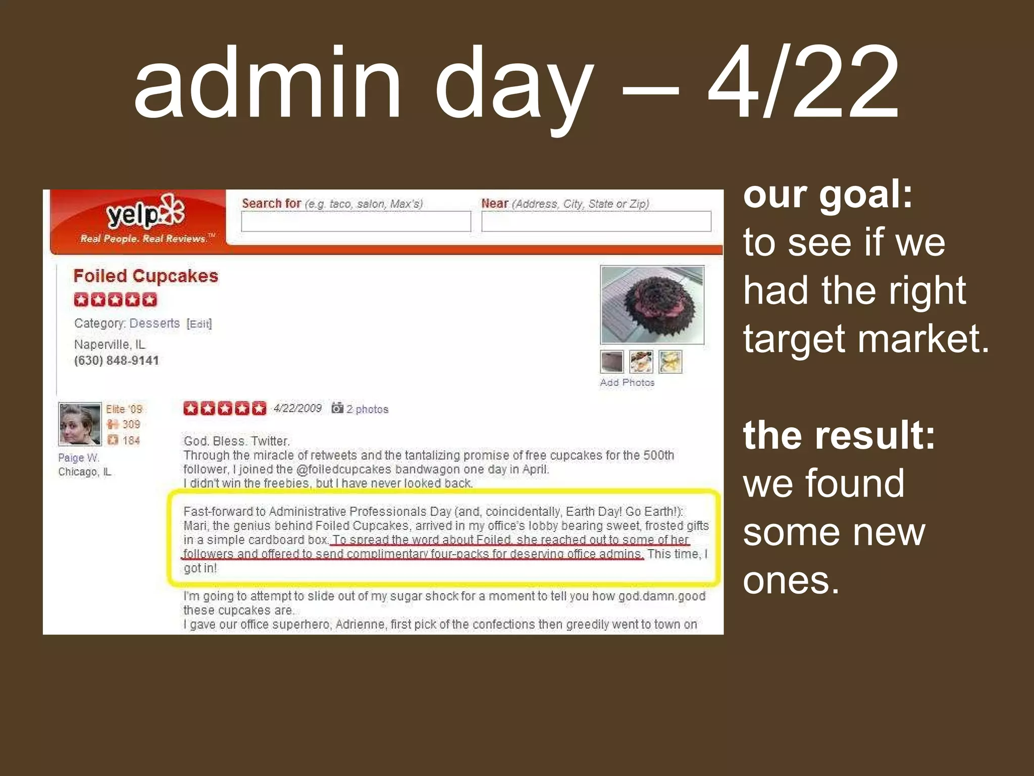 admin day – 4/22 our goal:   to see if we had the right target market.  the result: we found some new ones. 