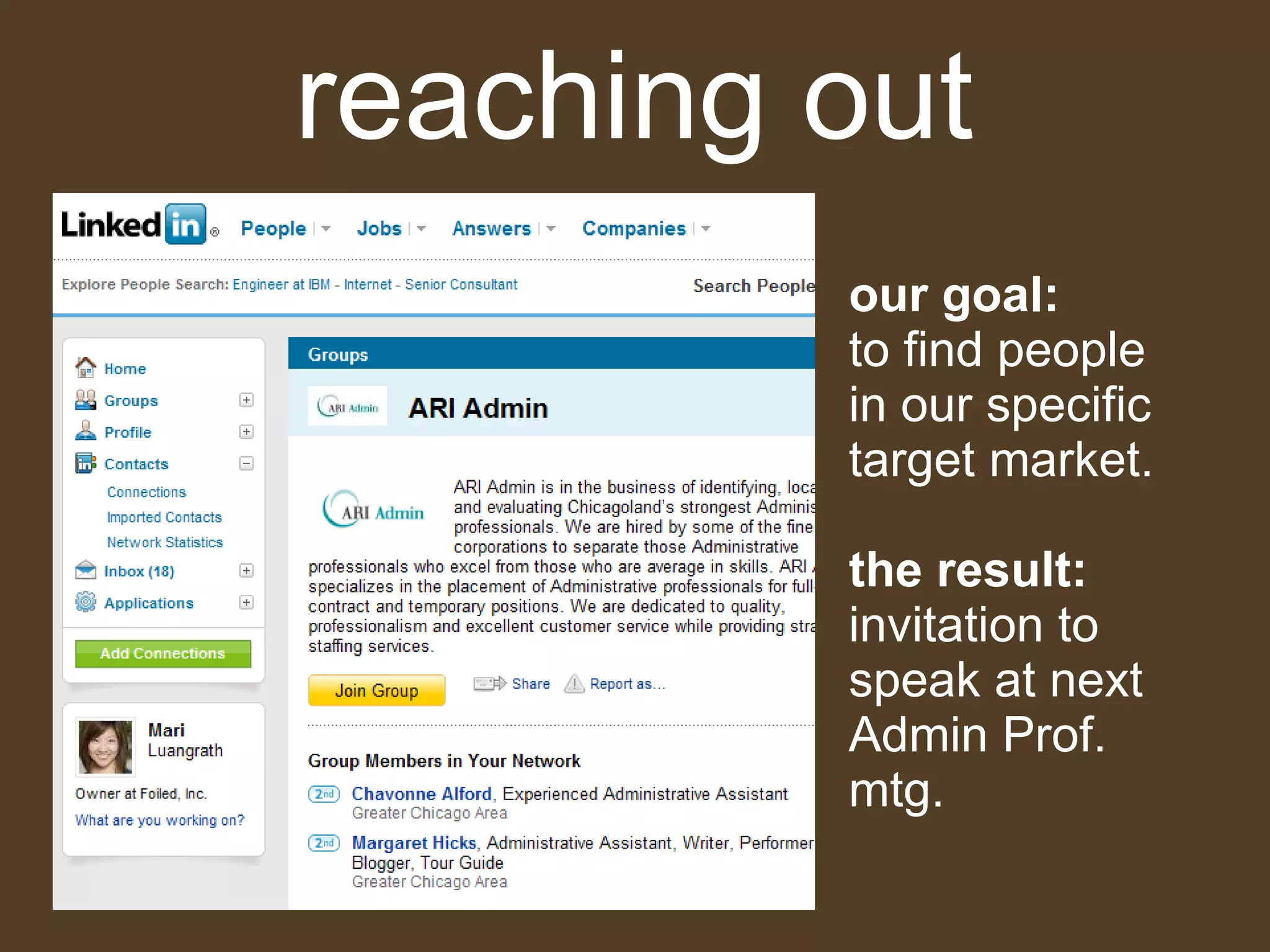 our goal:   to find people in our specific target market. the result:  invitation to speak at next Admin Prof. mtg.  reaching out 