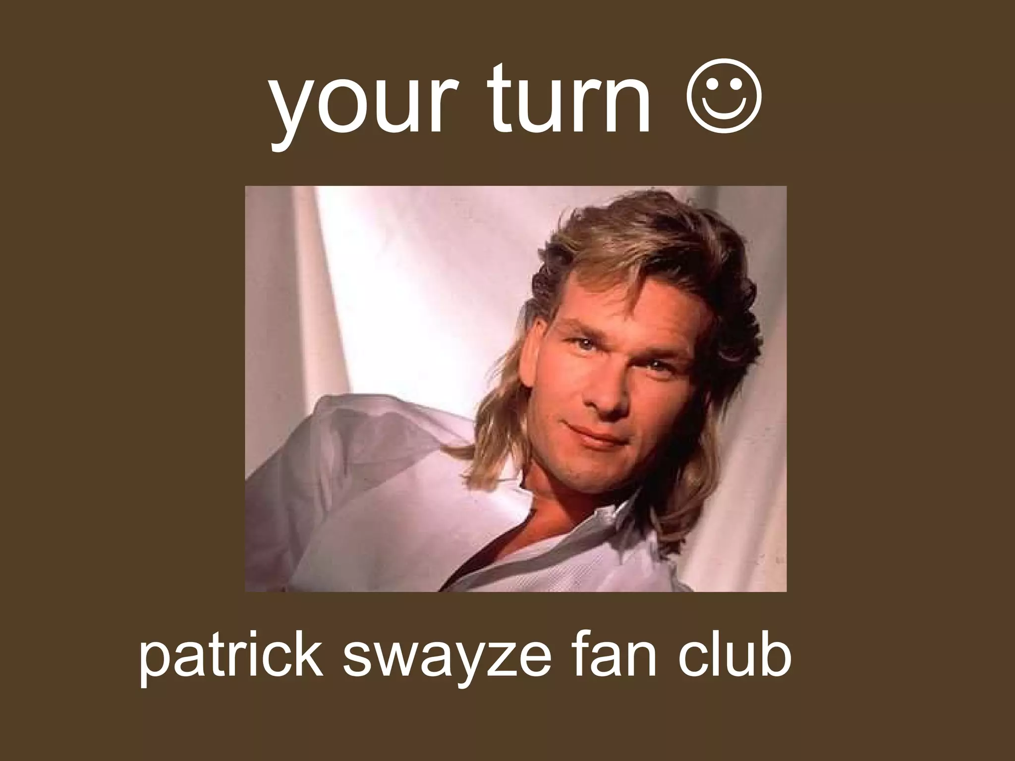 your turn   patrick swayze fan club 