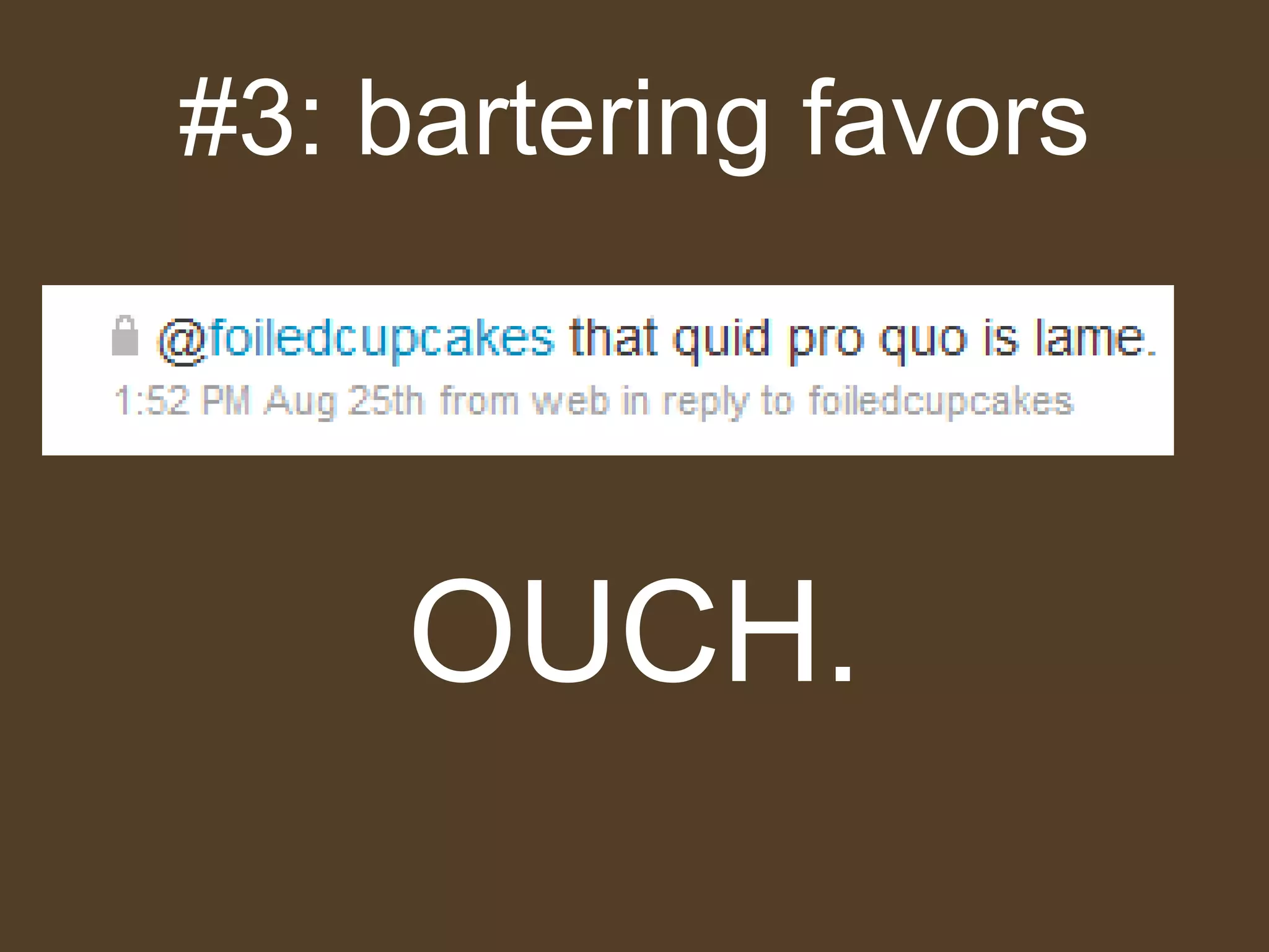 #3: bartering favors OUCH. 