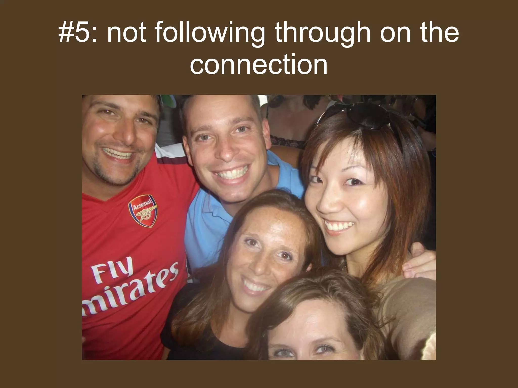 #5: not following through on the connection 