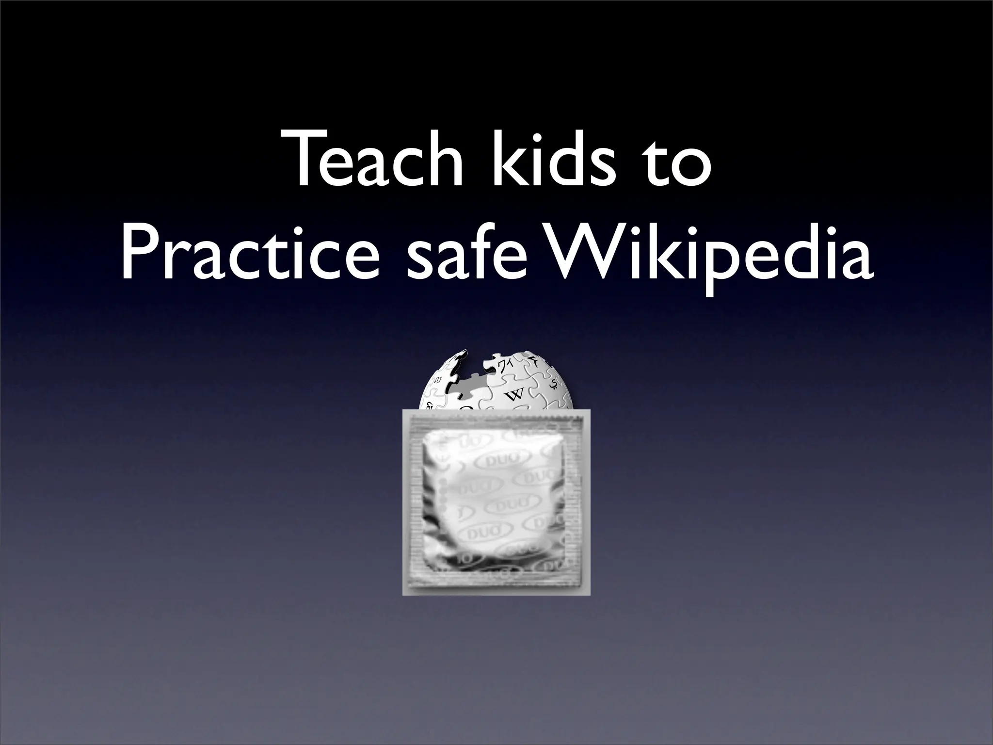 Teach kids to
Practice safe Wikipedia
 