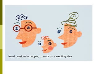 Need passionate people, to work on a exciting idea 