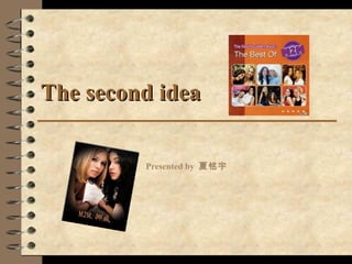 The second ideaThe second idea
Presented by 夏铭宇
 