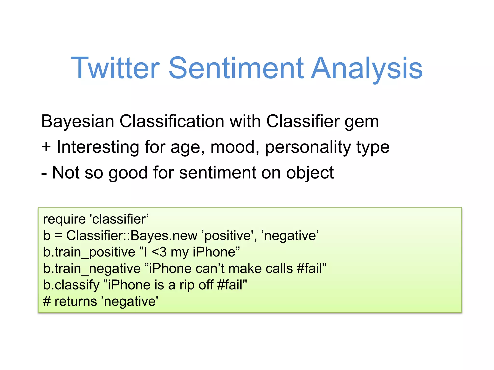 Streaming In RubyThere’s a gem for thatgem install tweetstreamBuilt IN DAEmonizATIONTweetStream::Daemon.new(’usr','pwd')  .track('term1’, 'term2') do |status|    puts "#{status.text}"  end
