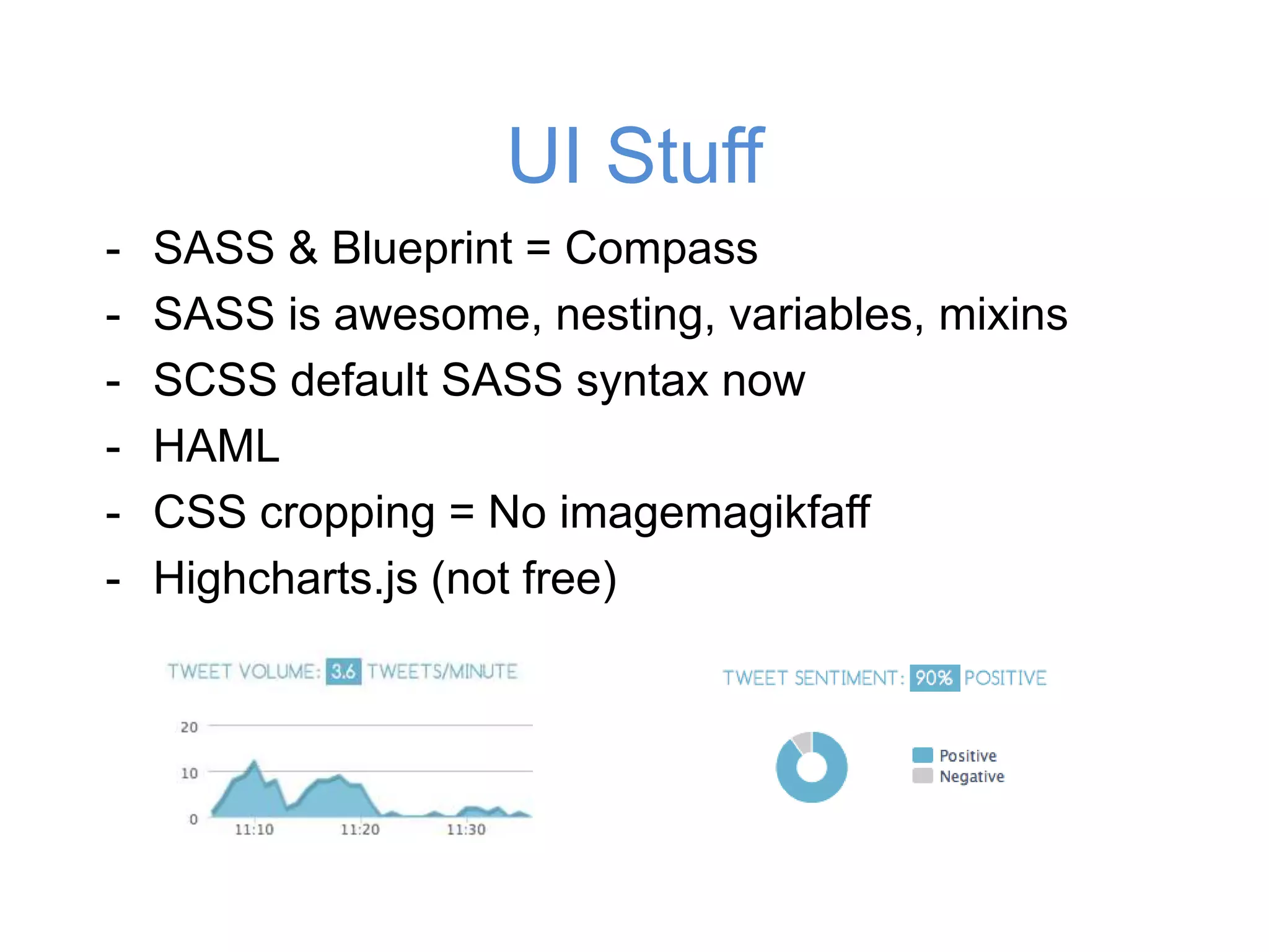 Twitter Sentiment AnalysisNatural Language Processing with Ruby LinguisticsFind the direct object of the sentence => “dog”"he is a big dog".en.sentence.object.to_sFind the infinitive verb form of the sentence => “be”"he is a big dog".en.sentence.verb.infinitive