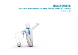 IDEA2VENTURE
A SOFTWARE INFRASTRUCTURE FOR KNOWLEDGE AND TECHNOLOGY TRANSFER
 