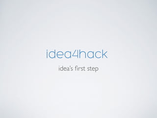 idea’s ﬁrst step
 