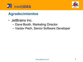 Agradecimientos JetBrains Inc.  Dave Booth, Marketing Director Vaclav Pech, Senior Software Developer 