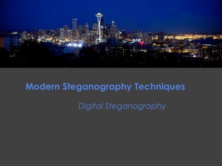 Modern Steganography Techniques
Digital Steganography

 