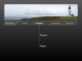 INTRODUCTION

HISTORY

TECHNIQUES

Physical

Digital

APPLICATIONS

THANK YOU

 
