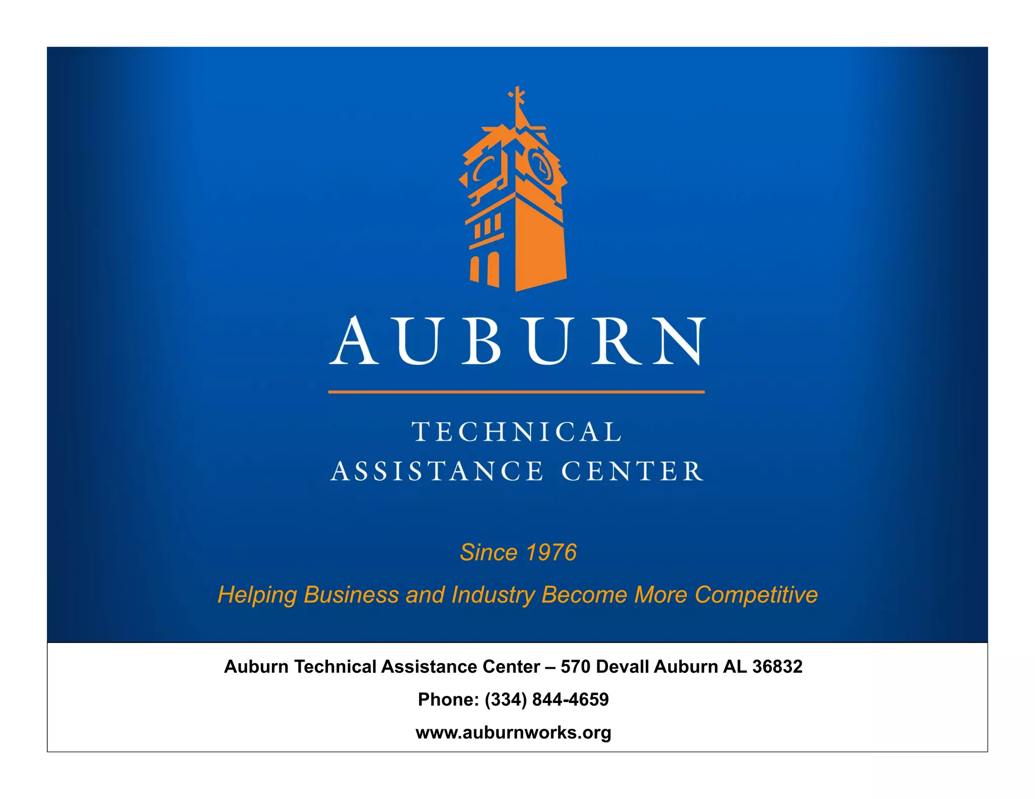 Auburn Technical Assistance Center – 570 Devall Auburn AL 36832
Phone: (334) 844-4659
www.auburnworks.org
Since 1976
Helping Business and Industry Become More Competitive
 