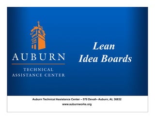 Title Slide
Lean
Idea Boards
Auburn Technical Assistance Center – 570 Devall– Auburn, AL 36832
www.auburnworks.org
 